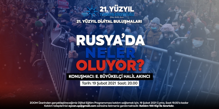 21. Yüzyıl Türkiye Buluşmaları’nda Bu Hafta; &quot;Rusya’da Neler Oluyor?”